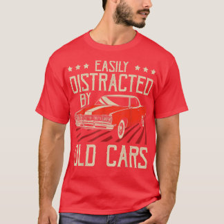 Easily Distracted By Old Cars Funny Vintage Classi T-Shirt