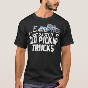 Easily Distracted By Old Pickup Trucks Cute Trucke T-Shirt