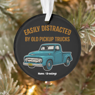 Easily Distracted By Old Pickup Trucks Funny Drive Ornament