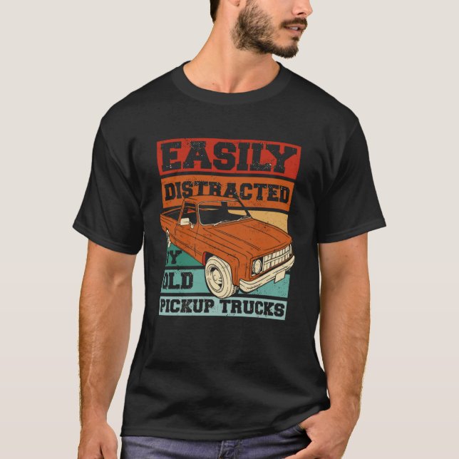 Easily Distracted By Old Pickup Trucks  Old Man Tr T-Shirt (Front)