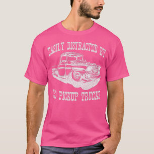 Easily Distracted By Old Pickup Trucks - Old Truck T-Shirt