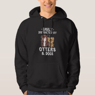 Easily Distracted By Otters and Dogs Funny Cute An Hoodie