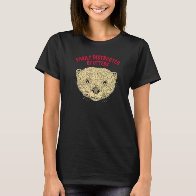 Easily Distracted by Otters Funny Otter Lover Humo T-Shirt (Front)