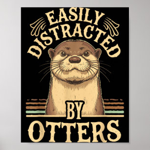 Easily Distracted By Otters Funny Otters Lovers Jo Poster