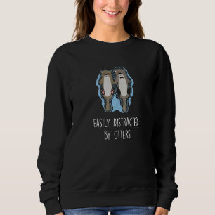 Easily Distracted By Otters Otter Humour Sweatshirt