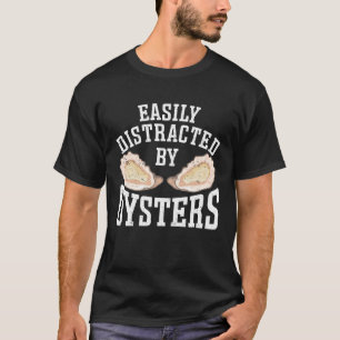 Easily Distracted By Oysters Seafood Sea Oyster T-Shirt