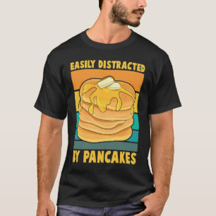 Easily Distracted By Pancakes Breakfast Pancake    T-Shirt