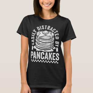 Easily Distracted By Pancakes - Funny Foodie T-Shirt