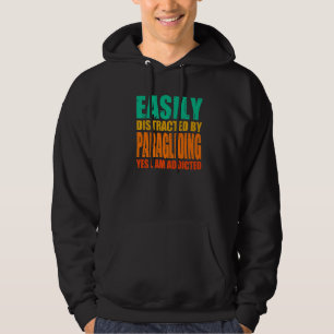 Easily Distracted By Paragliding Yes I Am Addicted Hoodie