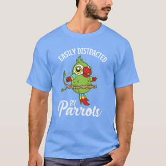 Easily Distracted by Parrots Animal Bird funny T-Shirt