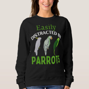 Easily Distracted By Parrots  Parrot Bird Sweatshirt