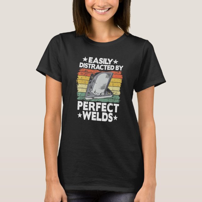 Easily Distracted By Perfect Welds Metal Worker We T-Shirt (Front)