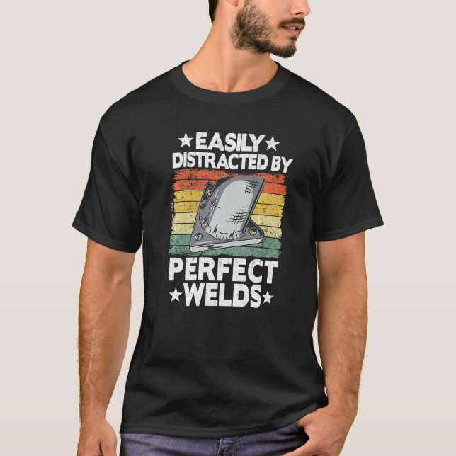 Easily Distracted By Perfect Welds Metal Worker We T-Shirt (Front)
