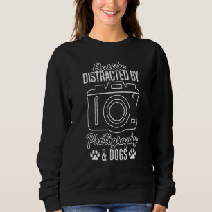 Easily Distracted By Photography And Dogs Photogra Sweatshirt