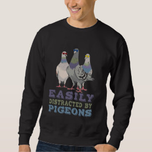 Easily Distracted By Pigeon Lover Pigeons Bird Lov Sweatshirt