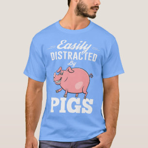 Easily Distracted By Pigs Funny Farmer Farm Animal T-Shirt