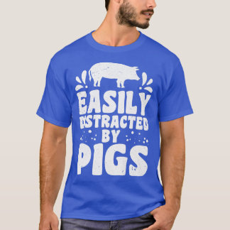 Easily distracted by pigs pig farmer pig lovers  T-Shirt