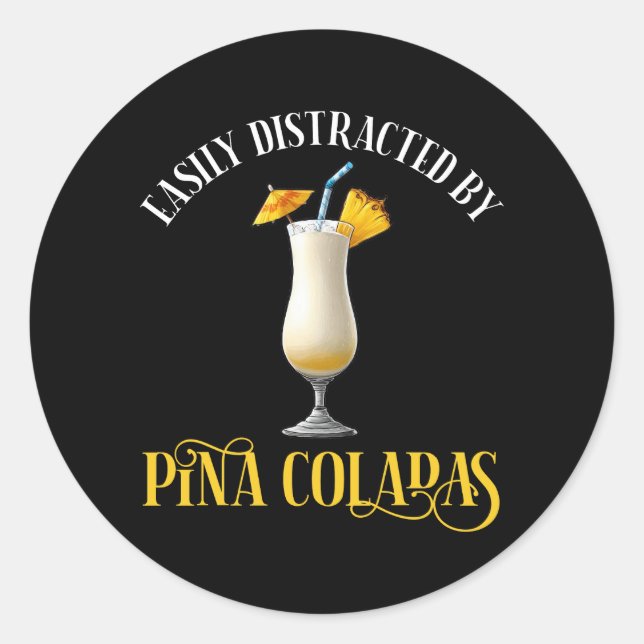 Easily Distracted By Pina Coladas Classic Round Sticker (Front)