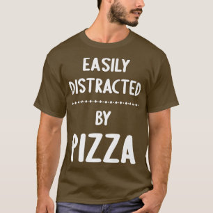Easily Distracted By Pizza Funny Pizza Lover T-Shirt