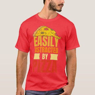 Easily Distracted By Pizza Funny Pizza Lover Tet A T-Shirt