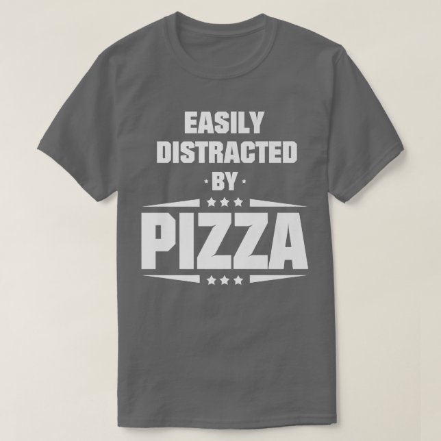 Easily Distracted By Pizza  T-Shirt (Design Front)