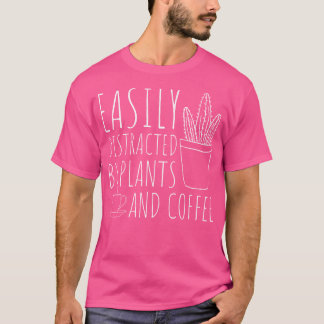 Easily Distracted By Plants  Coffee Funny Gardenin T-Shirt