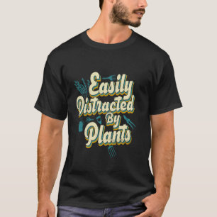 Easily Distracted by Plants Funny Gardening Botani T-Shirt