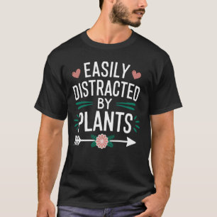 Easily Distracted by Plants Funny Gardening Lover T-Shirt