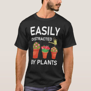 easily distracted by plants - Gardener Gardening T-Shirt