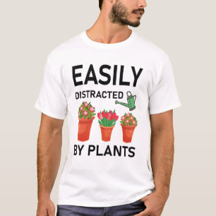 easily distracted by plants - Gardener Gardening T-Shirt