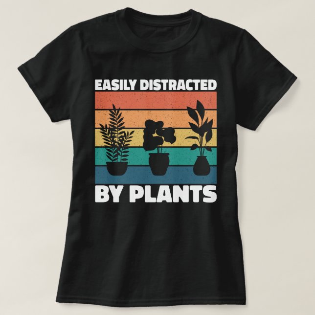 Easily Distracted By Plants Gardening Lovers Funny T-Shirt (Design Front)