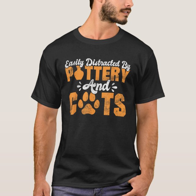 Easily distracted by Pottery and Cats Lover Potter T-Shirt (Front)