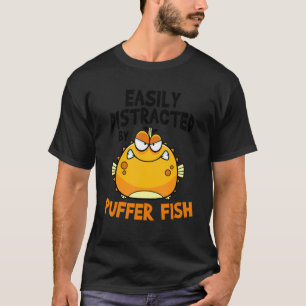 Easily Distracted By Puffer Fish Blowfish 1 T-Shirt