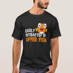 Easily Distracted By Puffer Fish Blowfish 2 T-Shirt