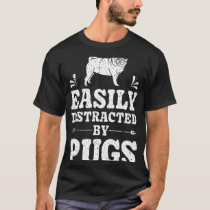 Easily Distracted By Pugs Funny Dog Lover Gifts Me T-Shirt