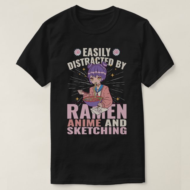 Easily Distracted By Ramen, Anime and Sketching Pr T-Shirt (Design Front)