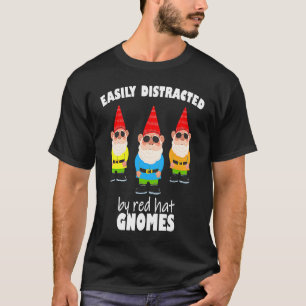 Easily distracted by red hat gnomes  Cool yard gar T-Shirt