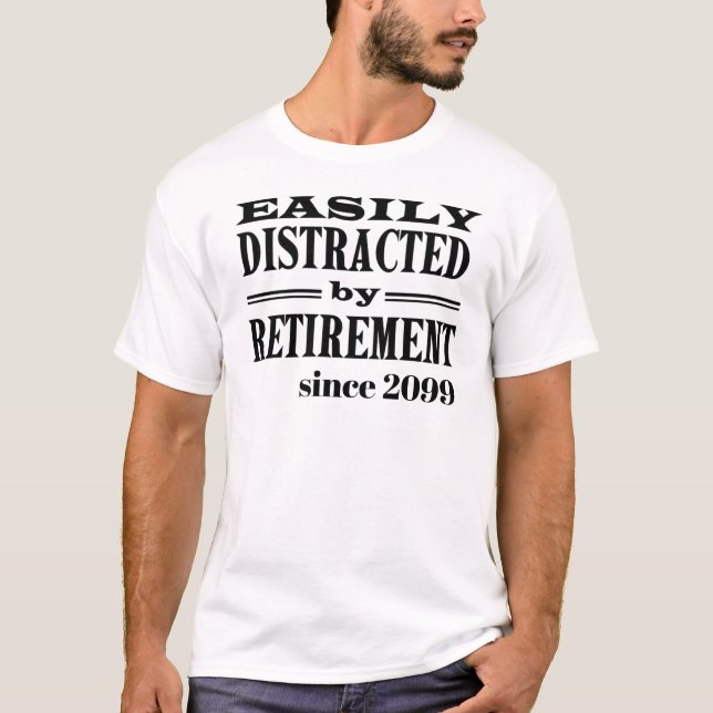 Easily Distracted by Retirement Funny Party Gift T-Shirt (Front)