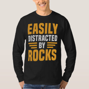 Easily Distracted by Rocks Geologist T-Shirt