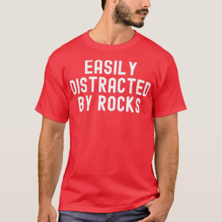 Easily Distracted By Rocks Geology Gifts Cute 1 T-Shirt