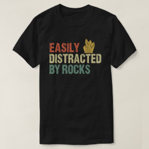 Easily Distracted By Rocks Geology  T-Shirt