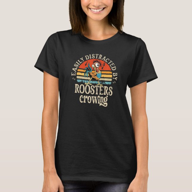 Easily Distracted by Roosters Crowing Chicken Farm T-Shirt (Front)