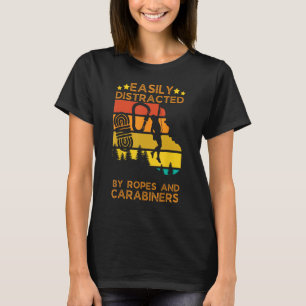 Easily Distracted By Ropes And Carabiners Rock Cli T-Shirt
