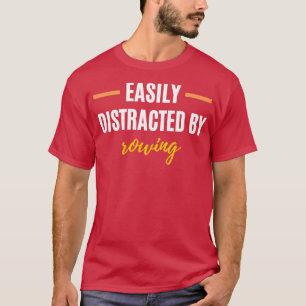 Easily Distracted By Rowing Perfect Gift for Hobbi T-Shirt