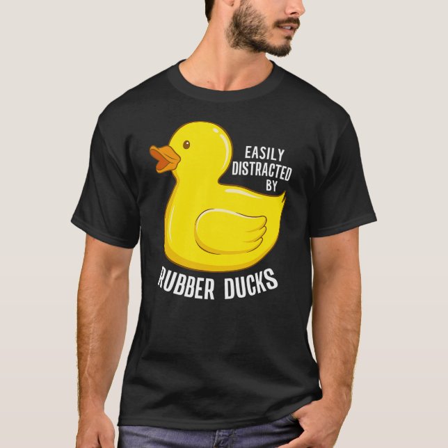 Easily Distracted By Rubber Ducks Funny Rubber Duc T-Shirt (Front)