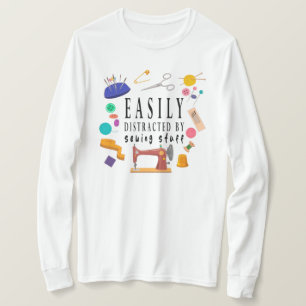 Easily Distracted By Sewing Stuff Shirt, Sewing Sh T-Shirt