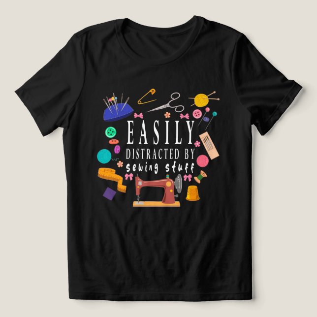 Easily Distracted By Sewing Stuff Shirt, Sewing   Tri-Blend Shirt (Design Front)