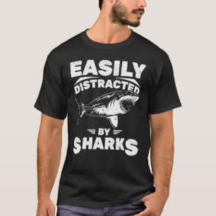 Easily Distracted By Sharks Shark Attack Humour Sh T-Shirt
