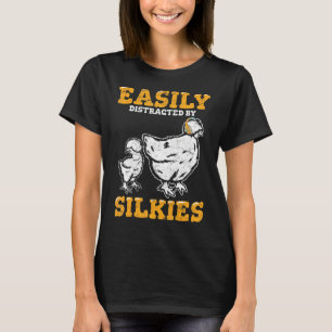 Easily Distracted By Silkies Fluffy Silky Chicke T-Shirt
