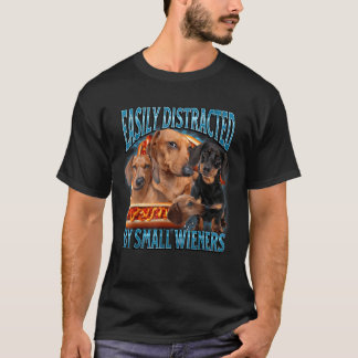 Easily Distracted By Small Wieners Funny Offensive T-Shirt